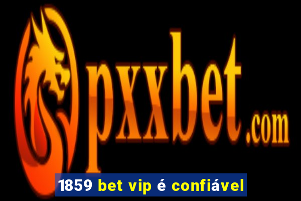 1859 bet vip é confiável